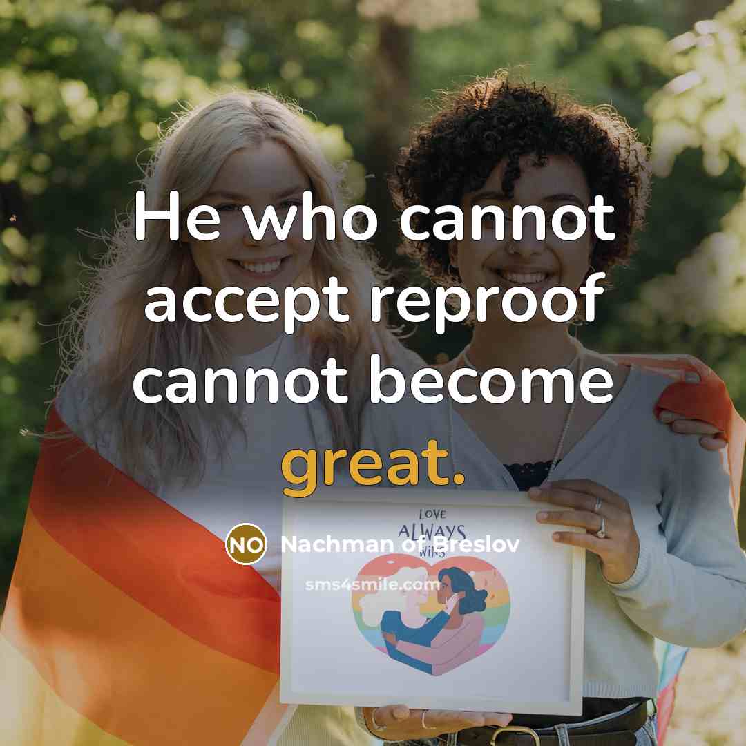 “He who cannot accept reproof cannot become great.” quote by Nachman of Breslov
