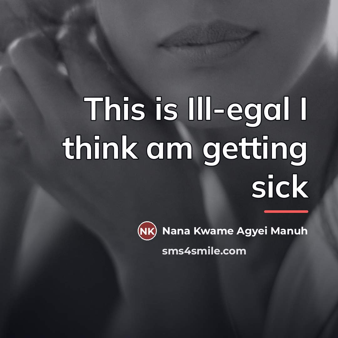 “This is Ill-egal I think am getting sick…” quote by Nana Kwame Agyei Manuh