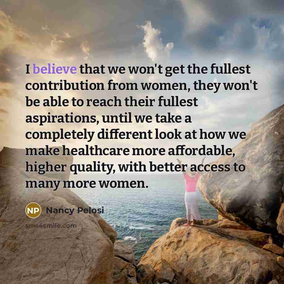 “I believe that we won't get the fullest contribution from…” quote by Nancy Pelosi