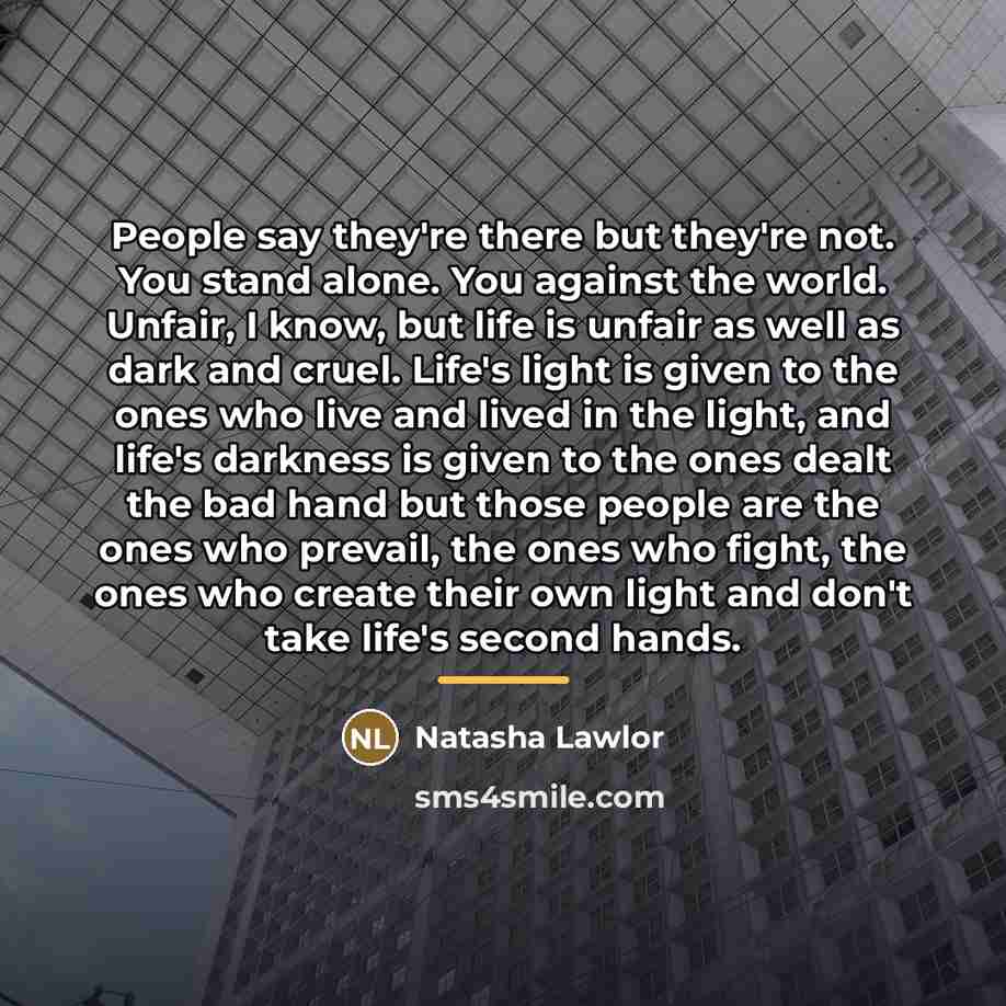 “People say they're there but they're not. You stand alone.…” quote by Natasha Lawlor