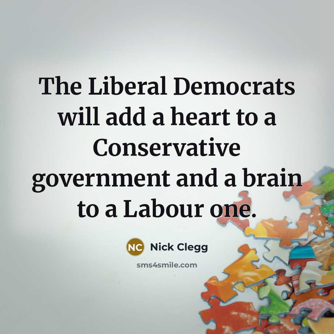 “The Liberal Democrats will add a heart to a Conservative…” quote by Nick Clegg