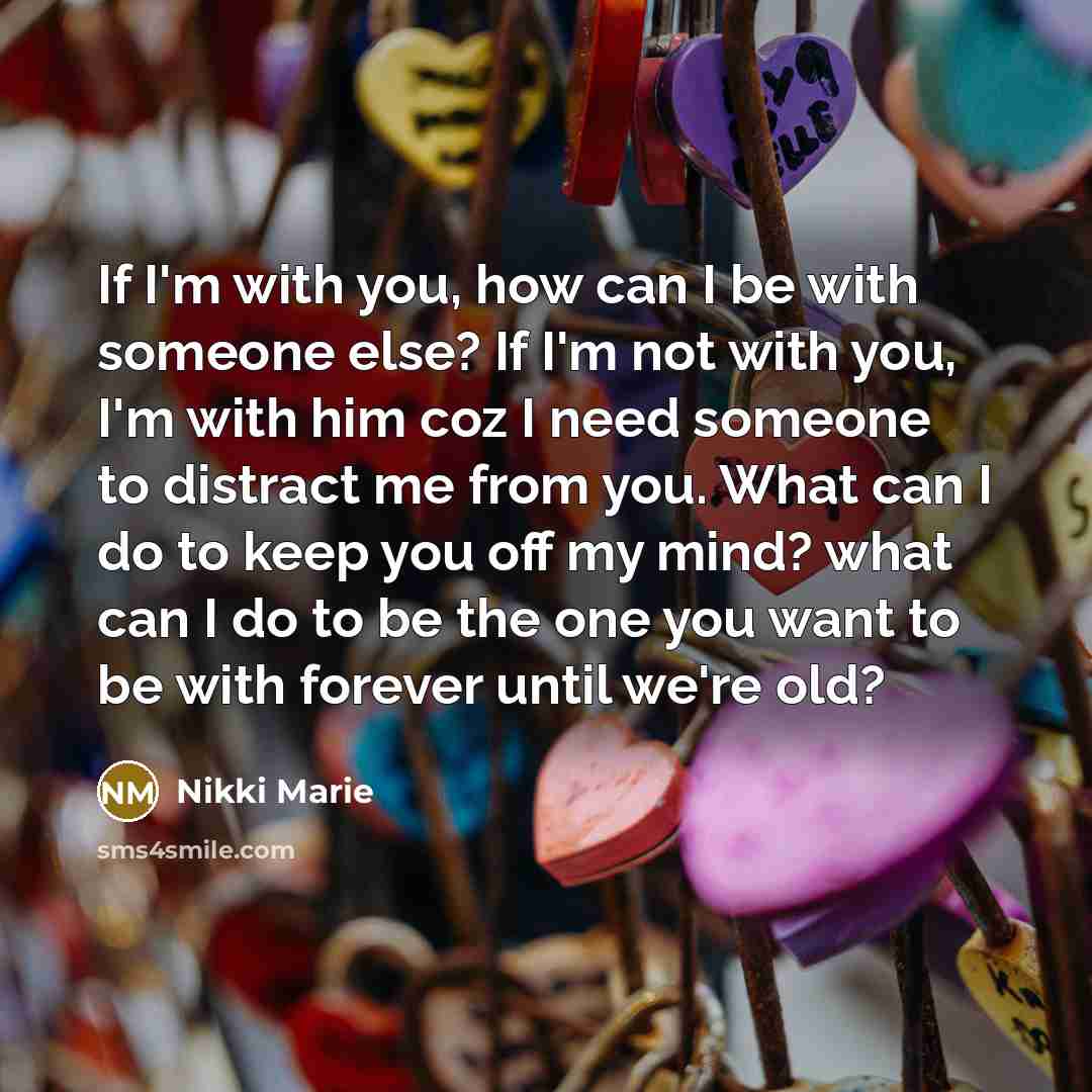“If I'm with you, how can I be with someone…” quote by Nikki Marie