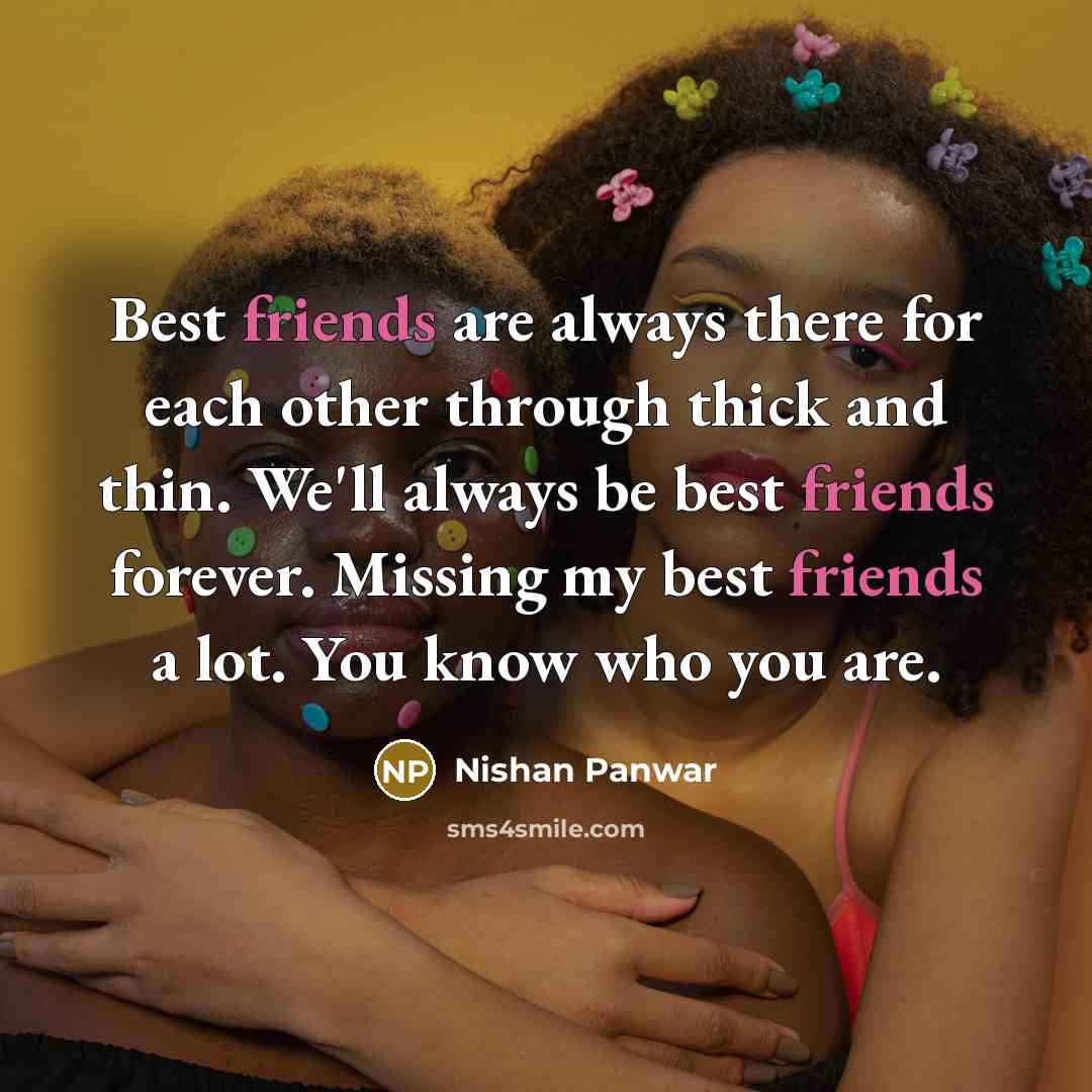“Best friends are always there for each other through thick…” quote by Nishan Panwar