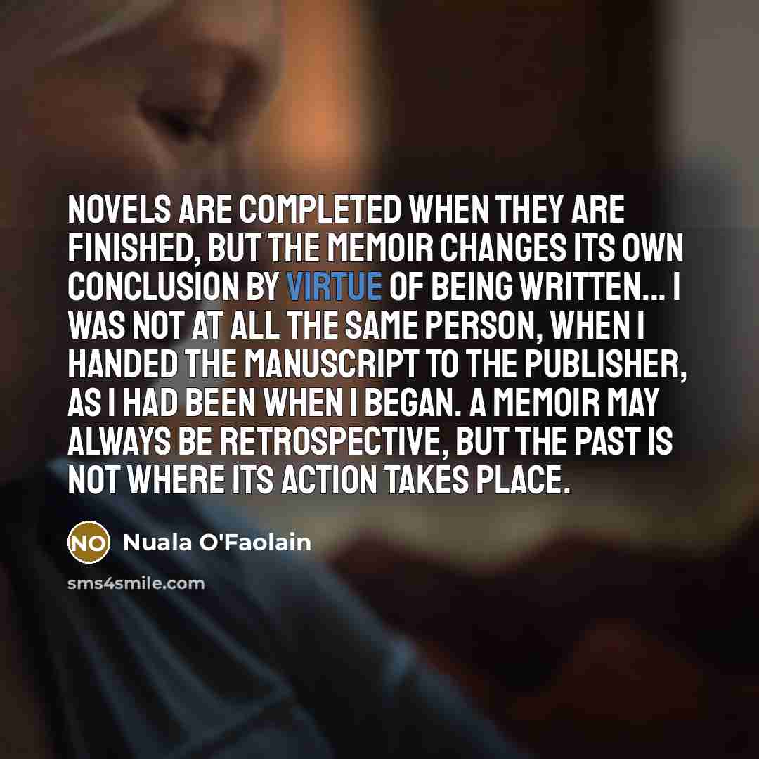 “Novels are completed when they are finished, but the memoir…” quote by Nuala O'Faolain