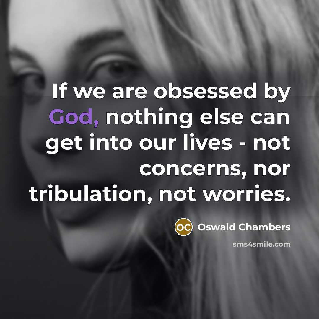 “If we are obsessed by God, nothing else can get…” quote by Oswald Chambers