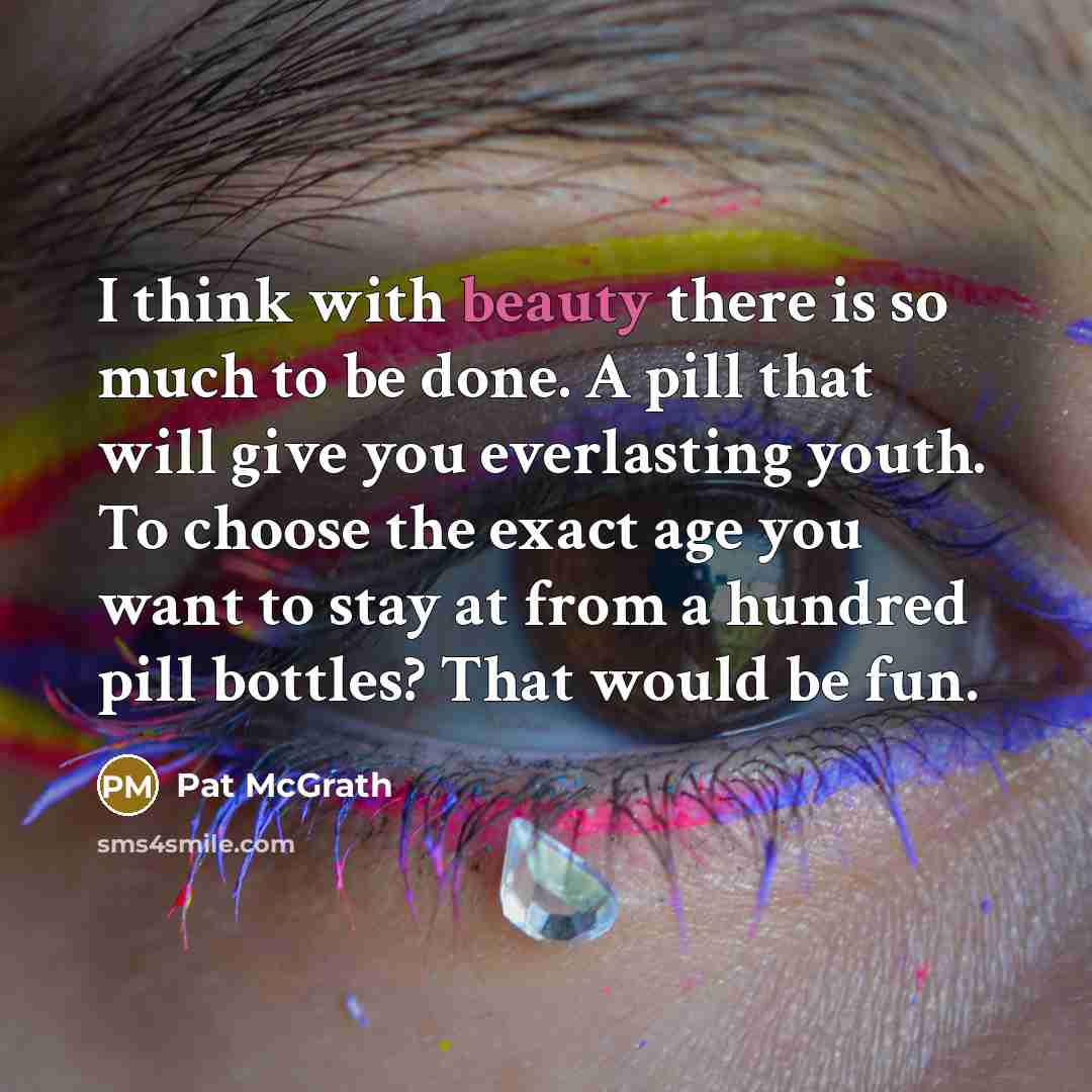 “I think with beauty there is so much to be…” quote by Pat McGrath