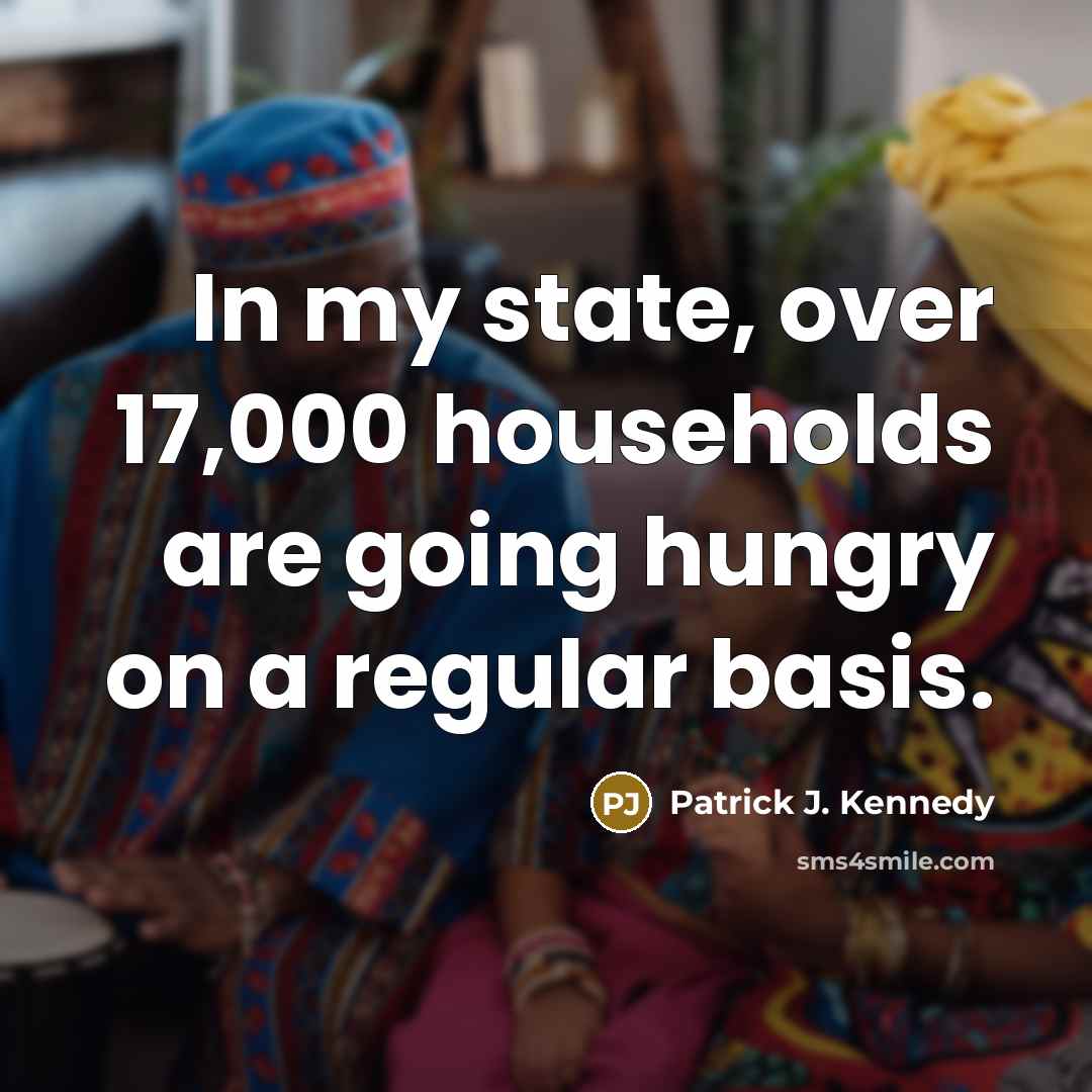 “In my state, over 17,000 households are going hungry on…” quote by Patrick J. Kennedy