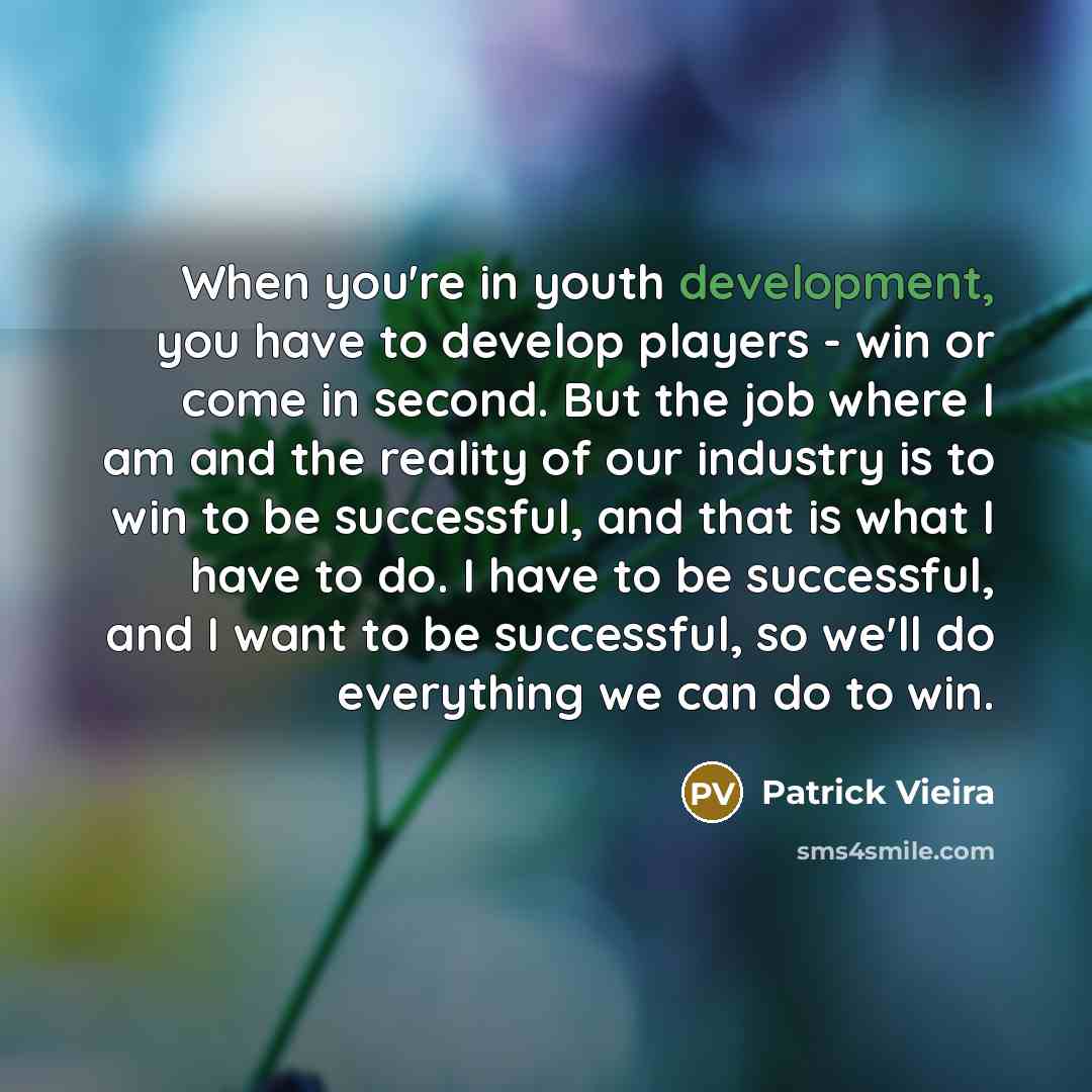 “When you're in youth development, you have to develop players…” quote by Patrick Vieira
