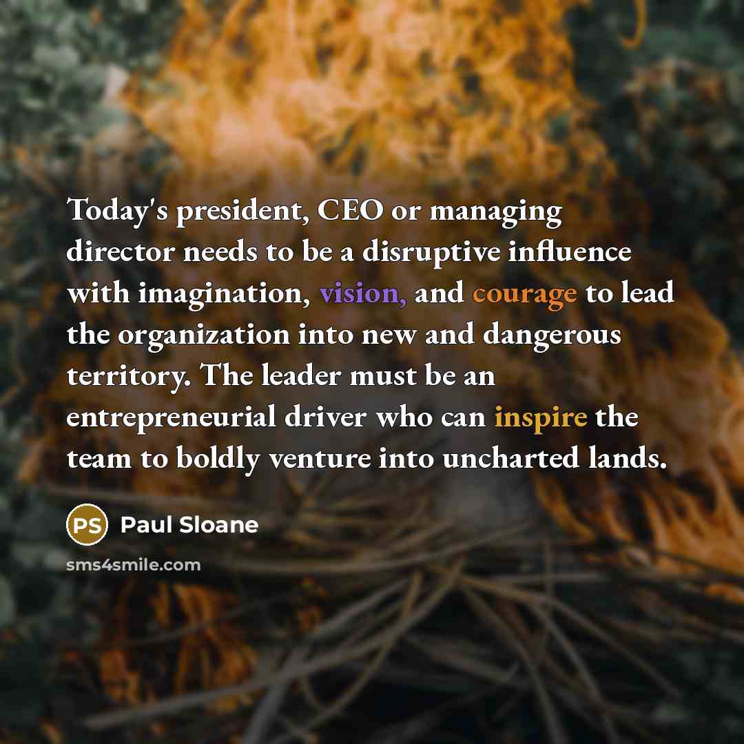 “Today's president, CEO or managing director needs to be a…” quote by Paul Sloane
