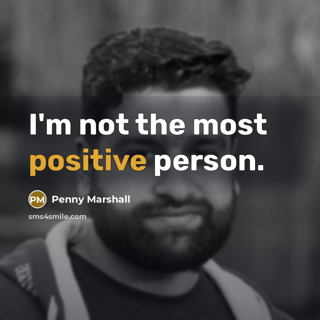 “I'm not the most positive person.…” quote by Penny Marshall