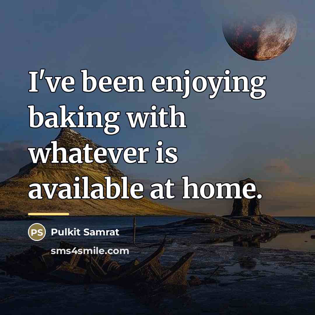 “I've been enjoying baking with whatever is available at home.…” quote by Pulkit Samrat