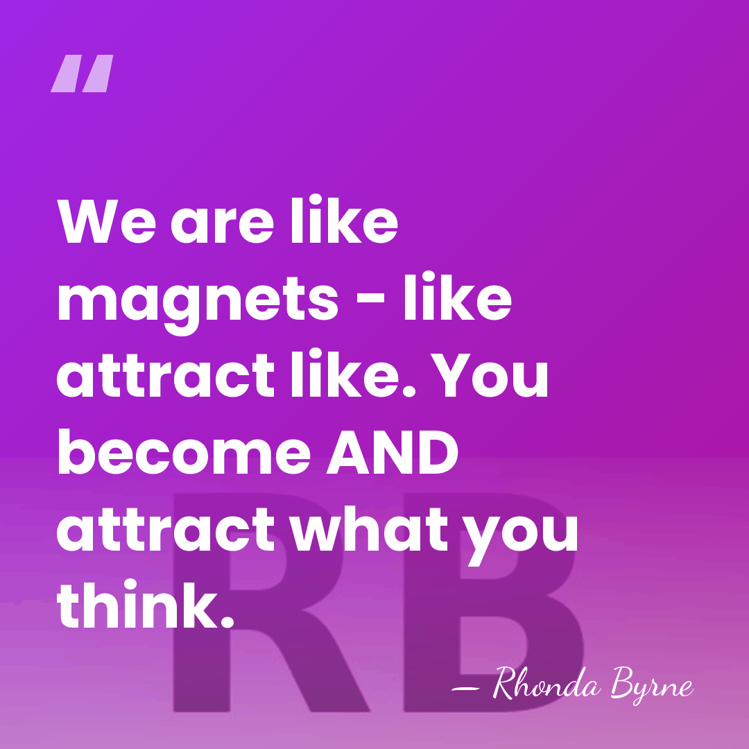 We are like magnets - like attract like. You become AND attract&hellip; - Rhonda Byrne