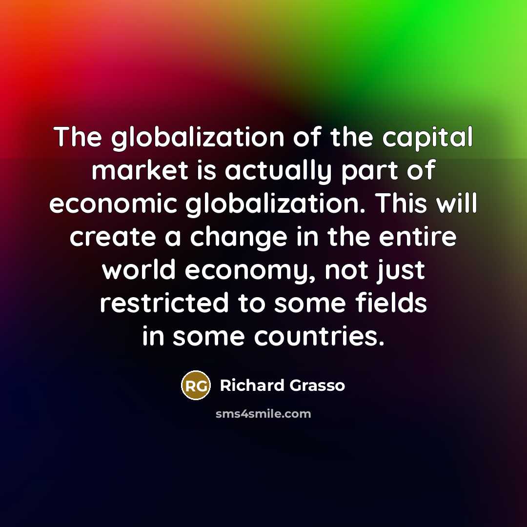 “The globalization of the capital market is actually part of…” quote by Richard Grasso