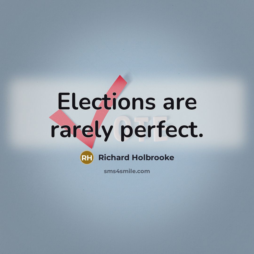 “Elections are rarely perfect.…” quote by Richard Holbrooke