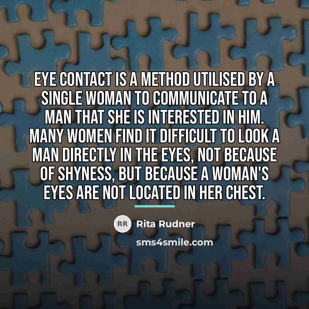 “Eye contact is a method utilised by a single woman…” quote by Rita Rudner
