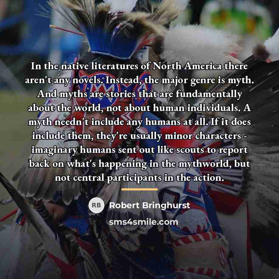 “In the native literatures of North America there aren't any…” quote by Robert Bringhurst