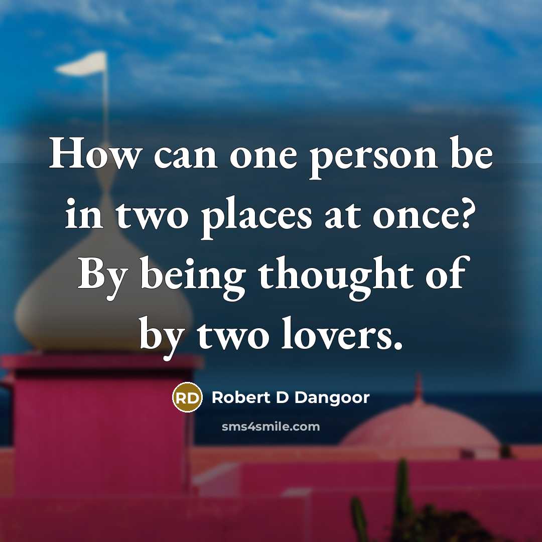 “How can one person be in two places at once?…” quote by Robert D Dangoor