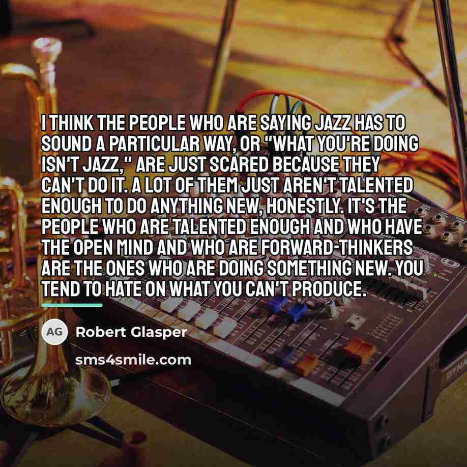 “I think the people who are saying jazz has to…” quote by Robert Glasper