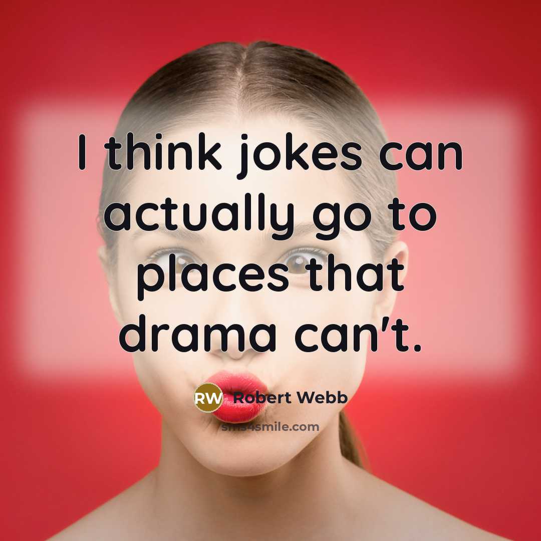 “I think jokes can actually go to places that drama…” quote by Robert Webb