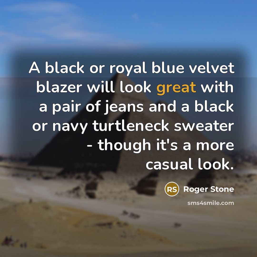 “A black or royal blue velvet blazer will look great…” quote by Roger Stone
