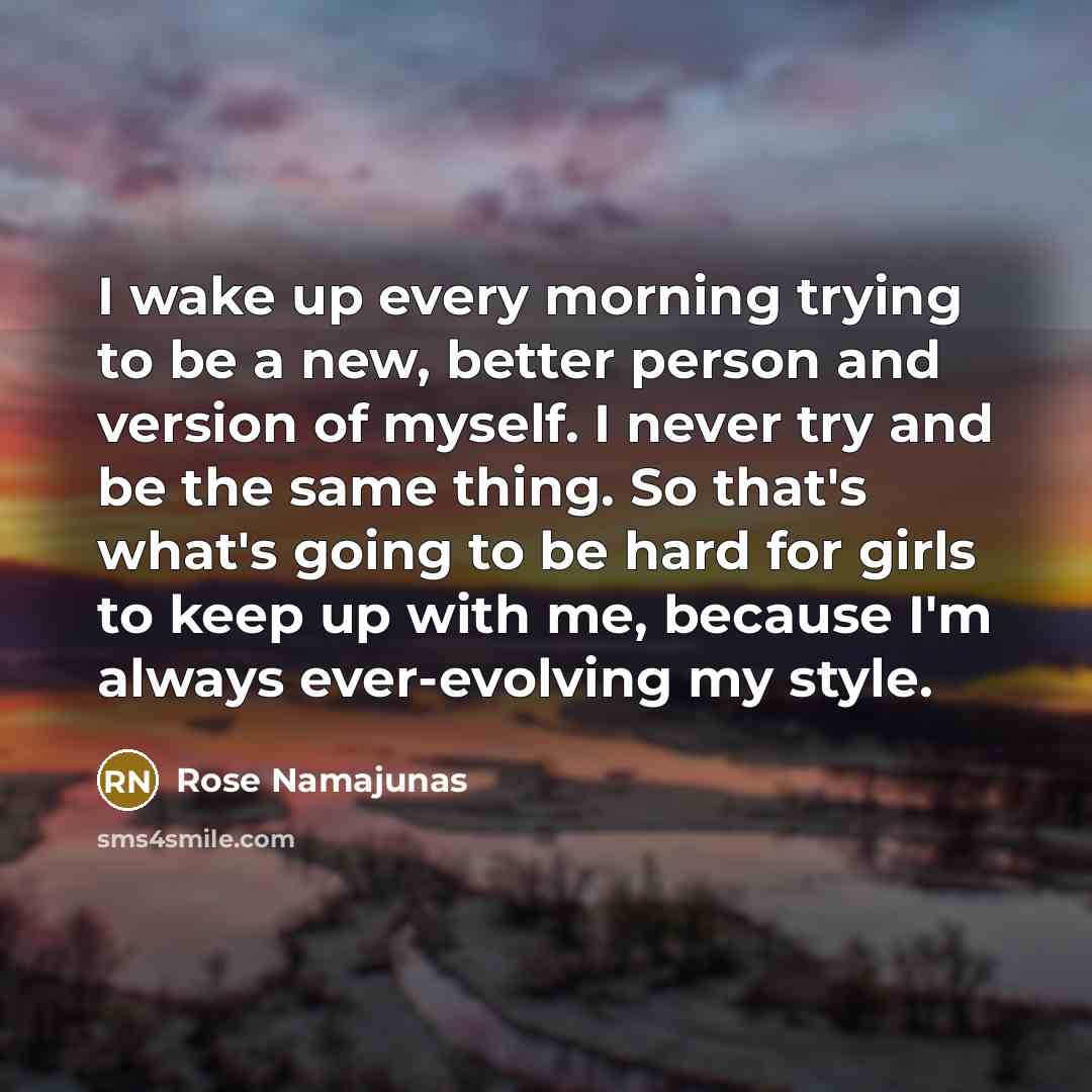 “I wake up every morning trying to be a new,…” quote by Rose Namajunas