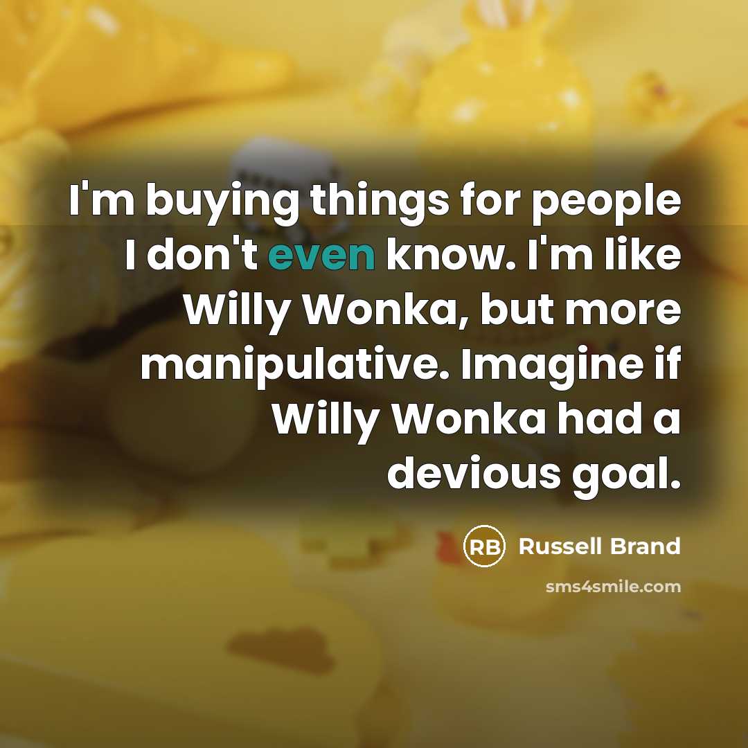 “I'm buying things for people I don't even know. I'm…” quote by Russell Brand