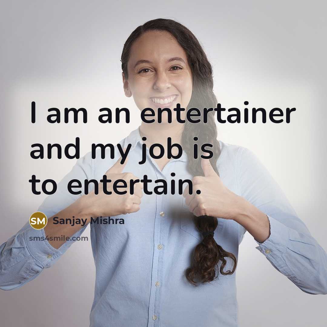 “I am an entertainer and my job is to entertain.…” quote by Sanjay Mishra