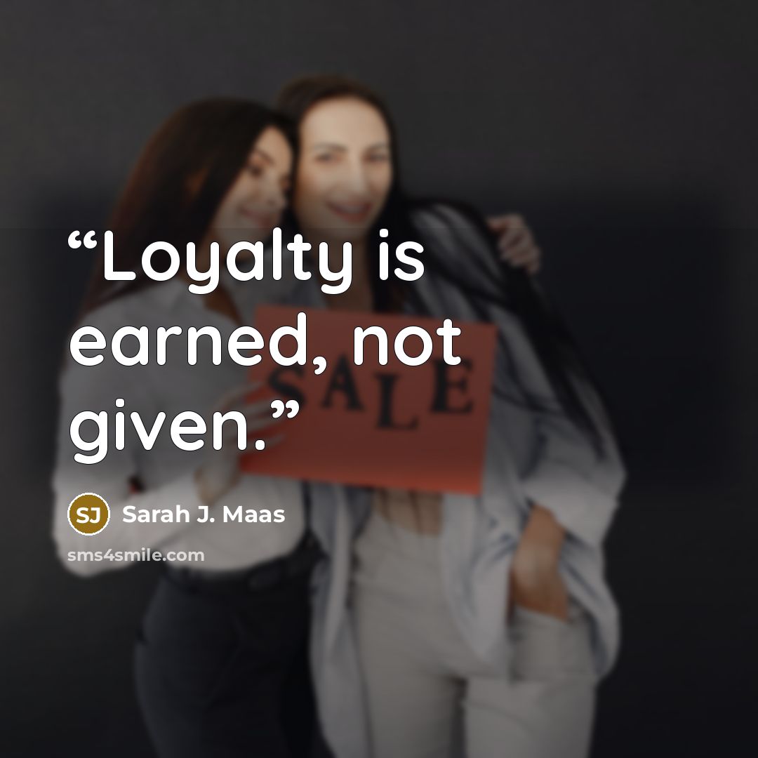 “Loyalty is earned, not given.” quote by Sarah J. Maas