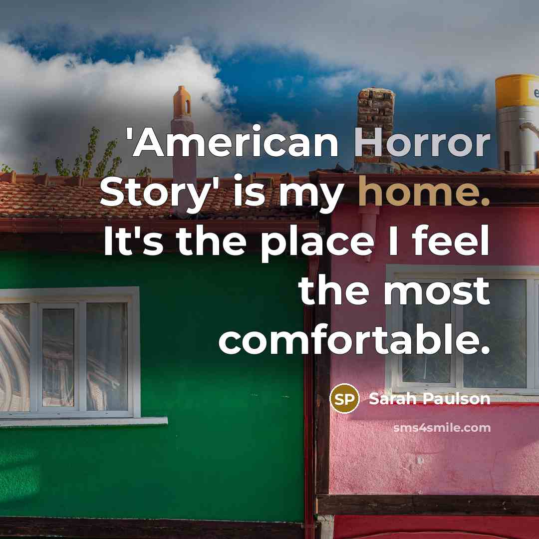 “'American Horror Story' is my home. It's the place I…” quote by Sarah Paulson
