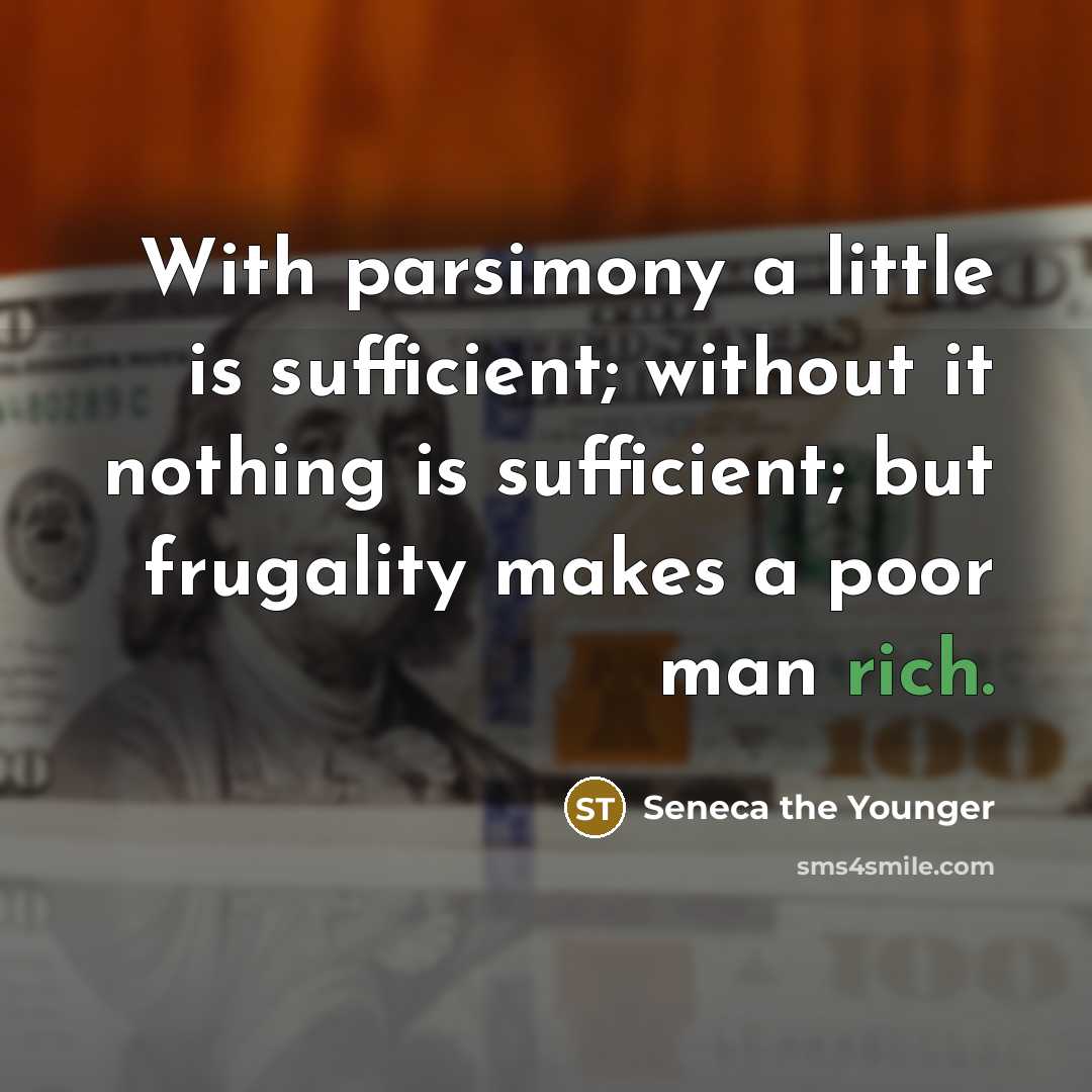 “With parsimony a little is sufficient; without it nothing is…” quote by Seneca the Younger