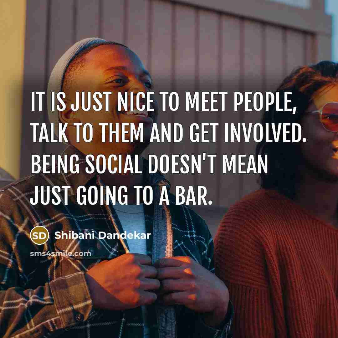 “It is just nice to meet people, talk to them…” quote by Shibani Dandekar