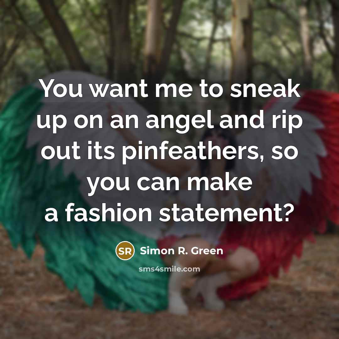 “You want me to sneak up on an angel and…” quote by Simon R. Green