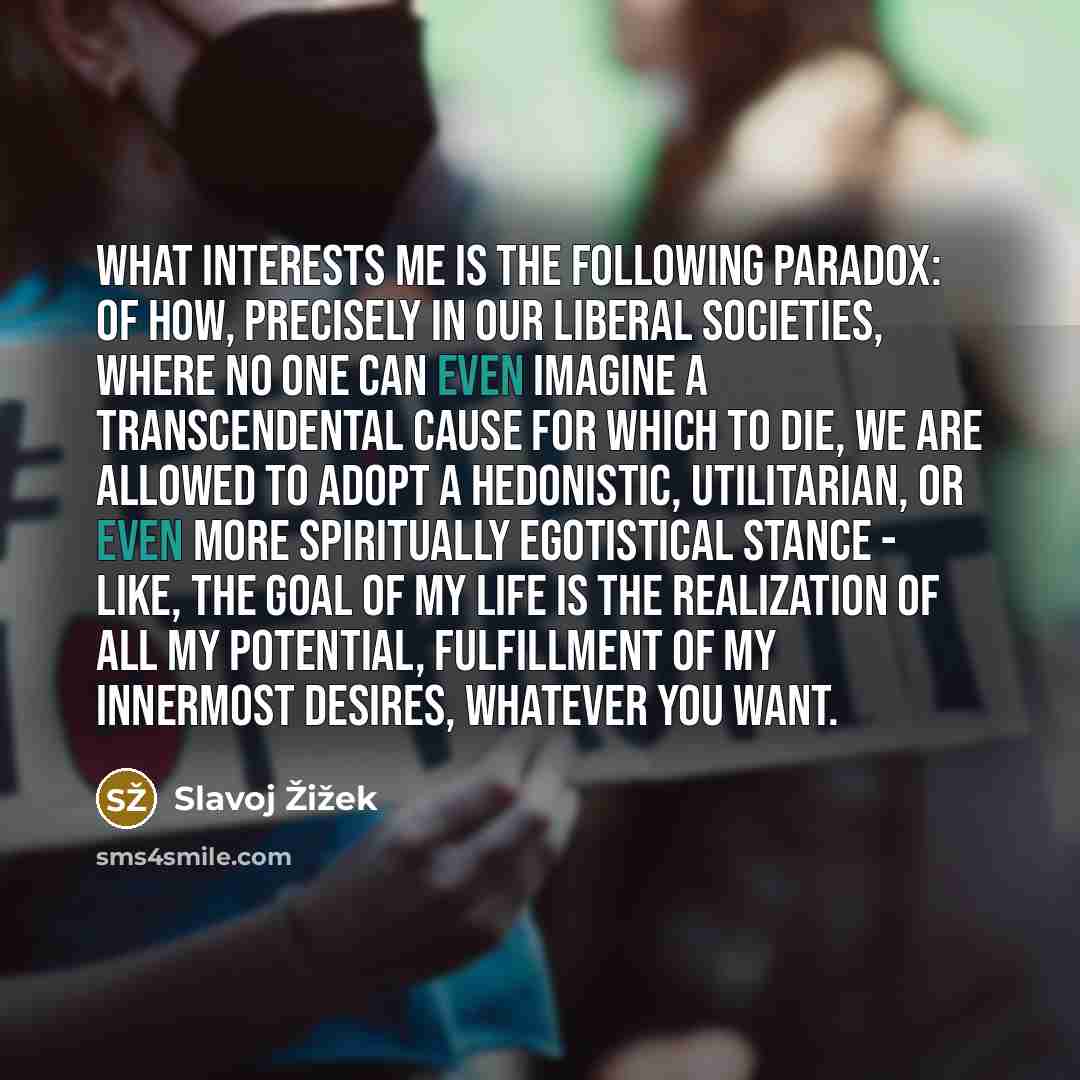 “What interests me is the following paradox: of how, precisely…” quote by Slavoj Žižek