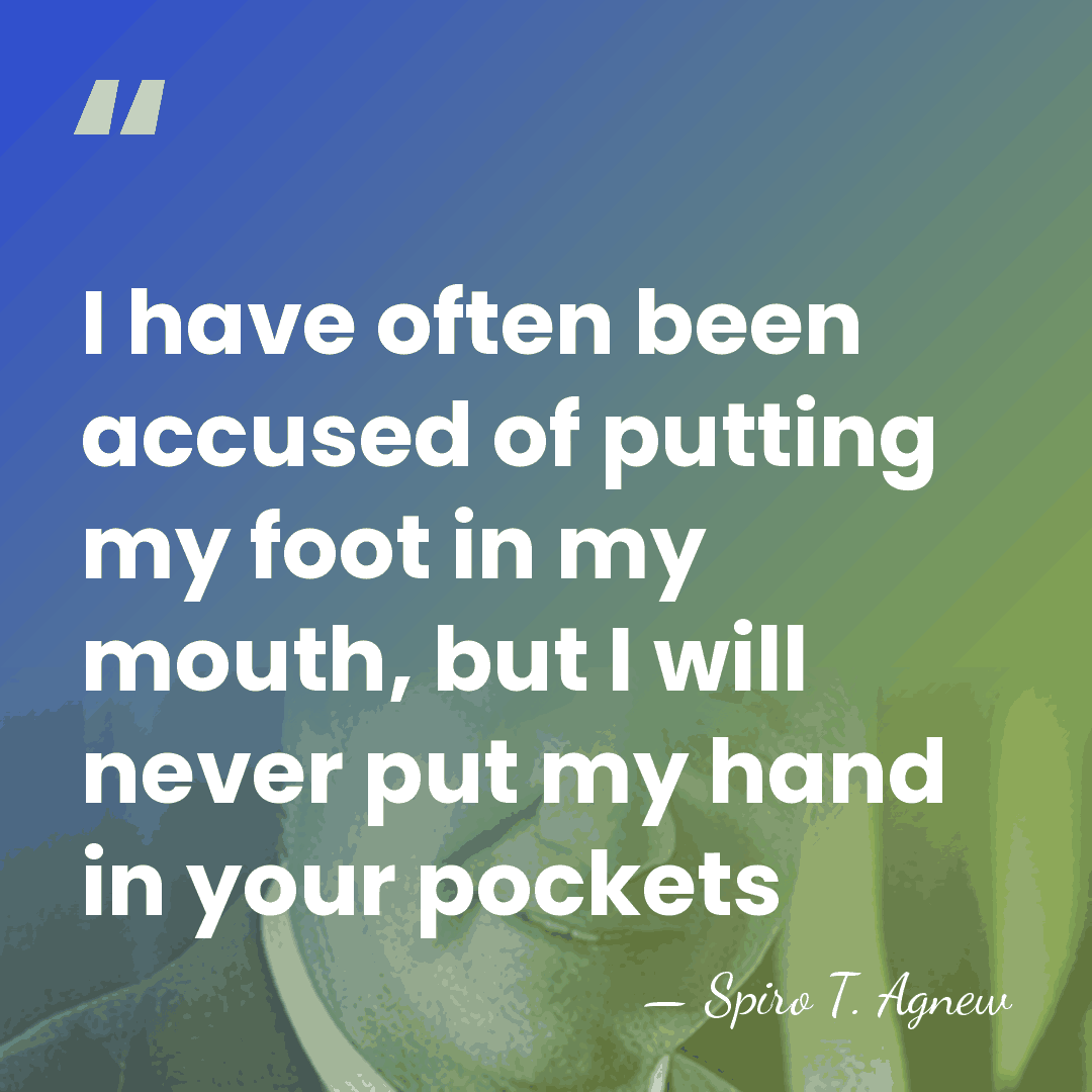 I have often been accused of putting my foot in my mouth,&hellip; - Spiro T. Agnew