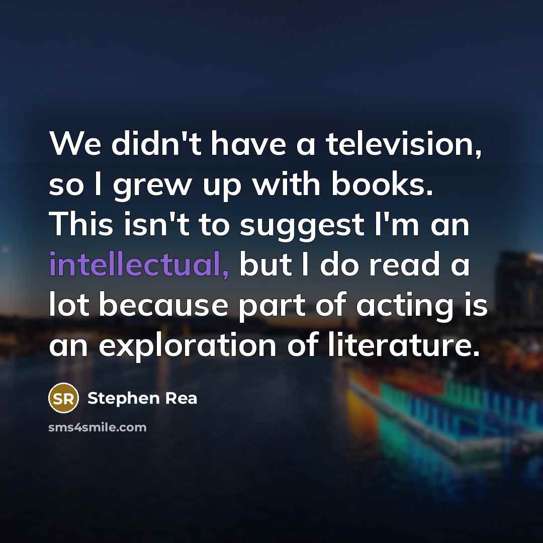 “We didn't have a television, so I grew up with…” quote by Stephen Rea