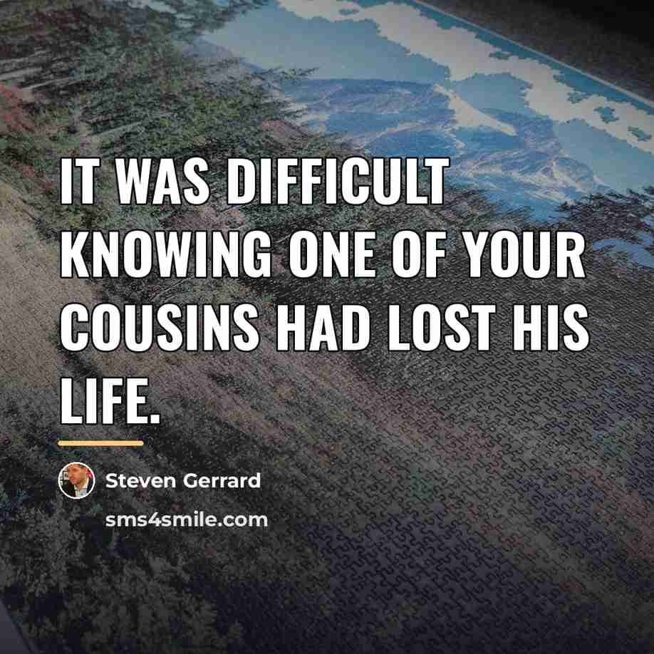 “It was difficult knowing one of your cousins had lost…” quote by Steven Gerrard