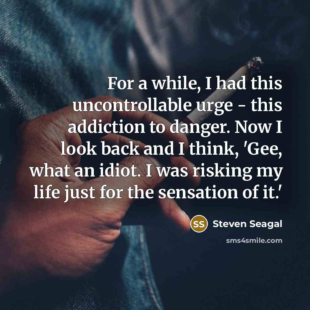 “For a while, I had this uncontrollable urge - this…” quote by Steven Seagal