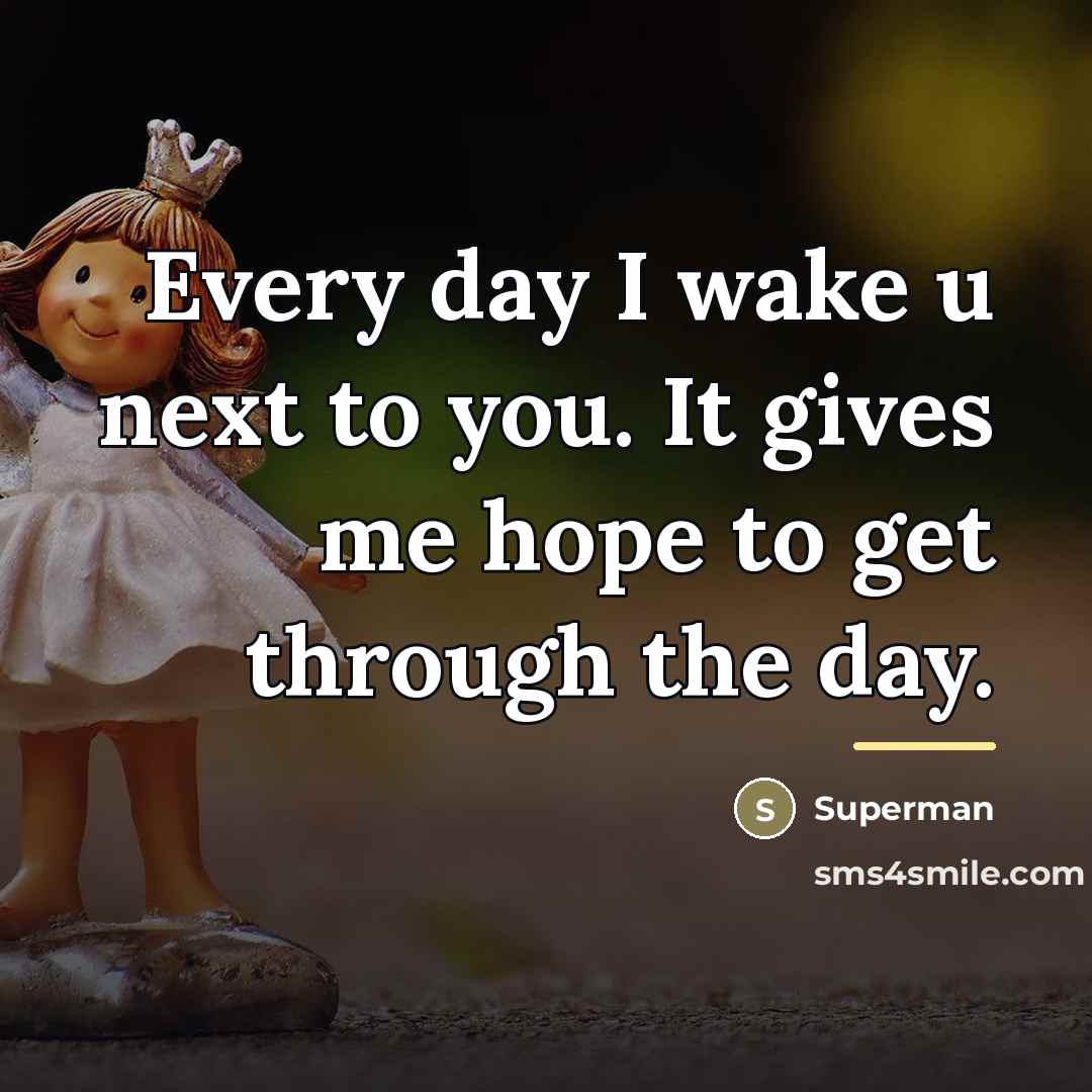 “Every day I wake u next to you. It gives…” quote by Superman