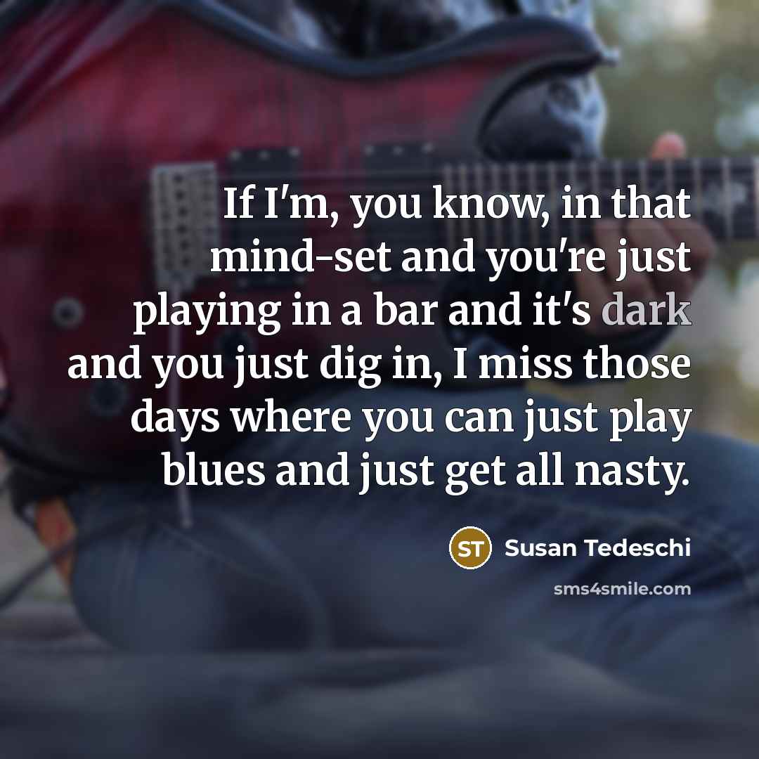 “If I'm, you know, in that mind-set and you're just…” quote by Susan Tedeschi