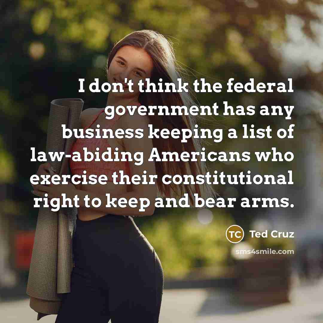 “I don't think the federal government has any business keeping…” quote by Ted Cruz