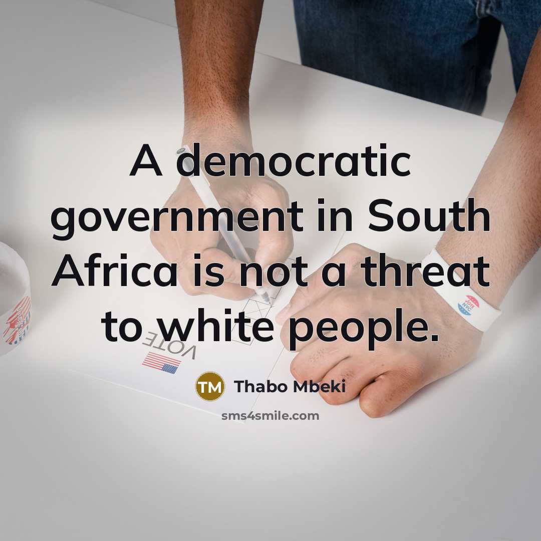 “A democratic government in South Africa is not a threat…” quote by Thabo Mbeki