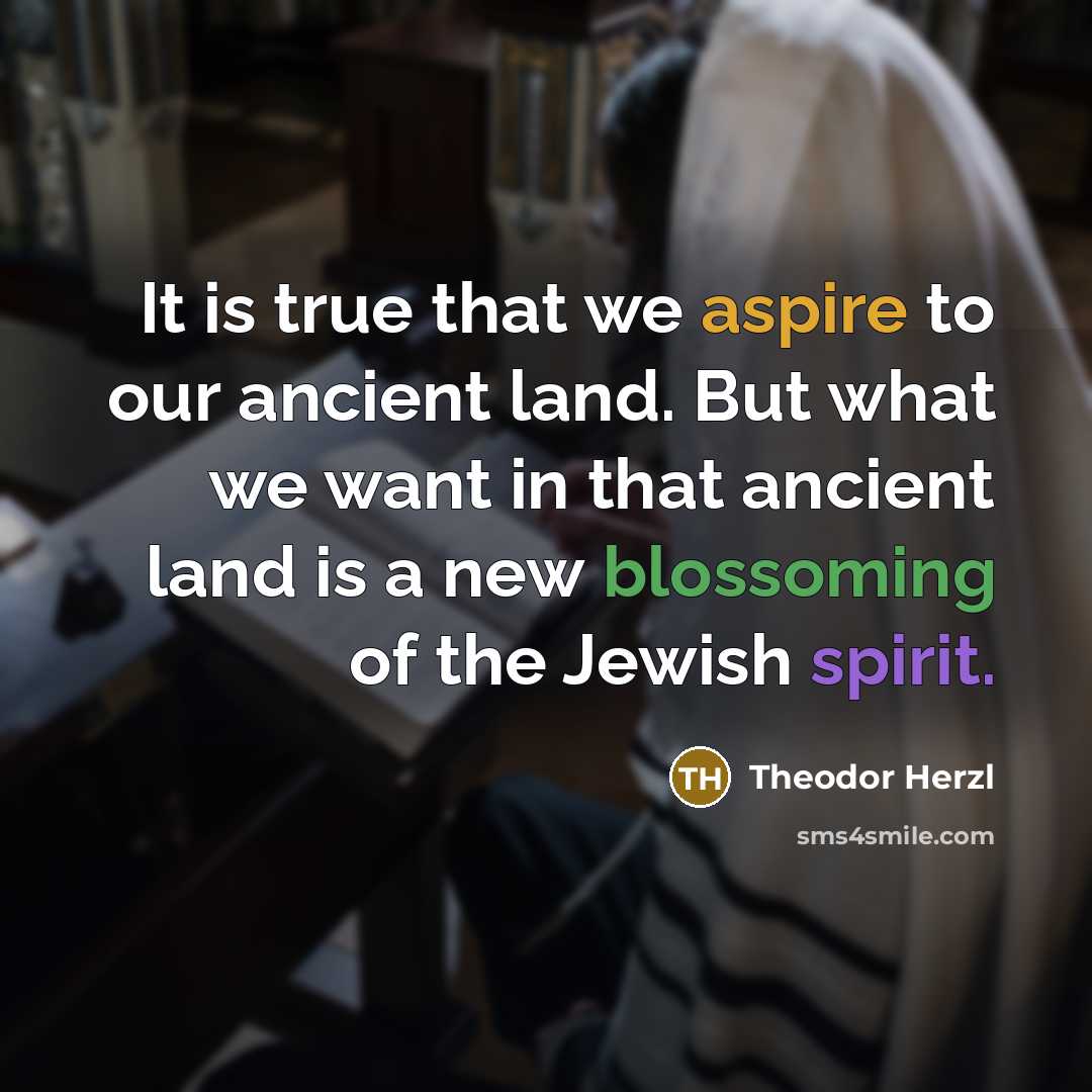 “It is true that we aspire to our ancient land.…” quote by Theodor Herzl