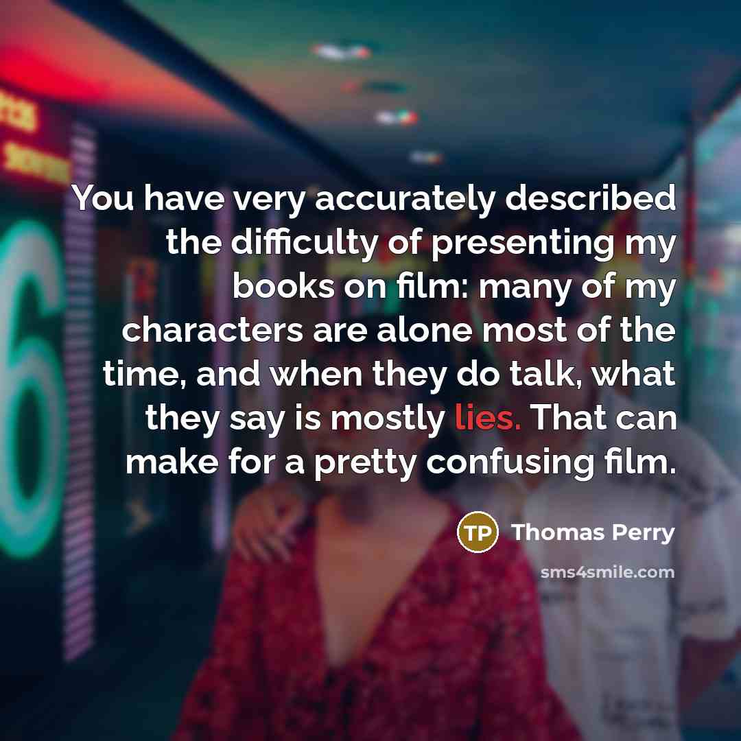 “You have very accurately described the difficulty of presenting my…” quote by Thomas Perry