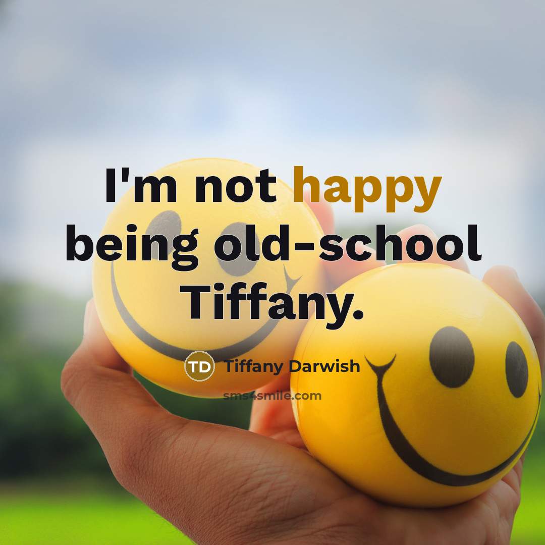 “I'm not happy being old-school Tiffany.…” quote by Tiffany Darwish