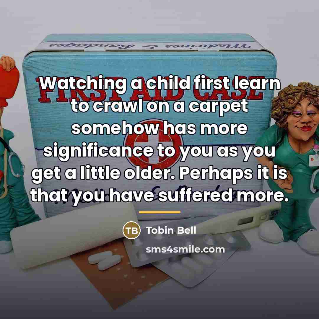 “Watching a child first learn to crawl on a carpet…” quote by Tobin Bell