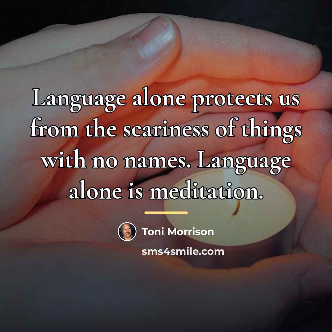 “Language alone protects us from the scariness of things with…” quote by Toni Morrison