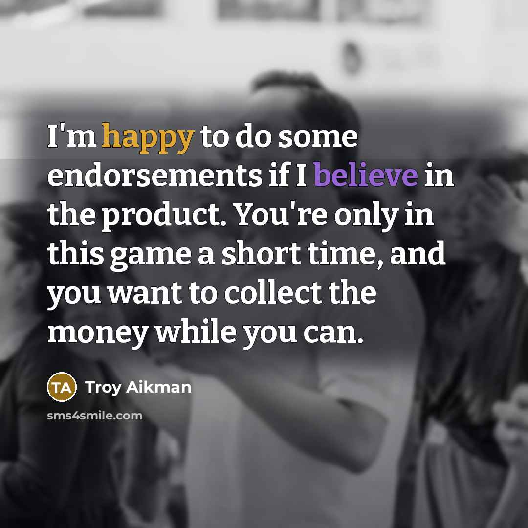 “I'm happy to do some endorsements if I believe in…” quote by Troy Aikman