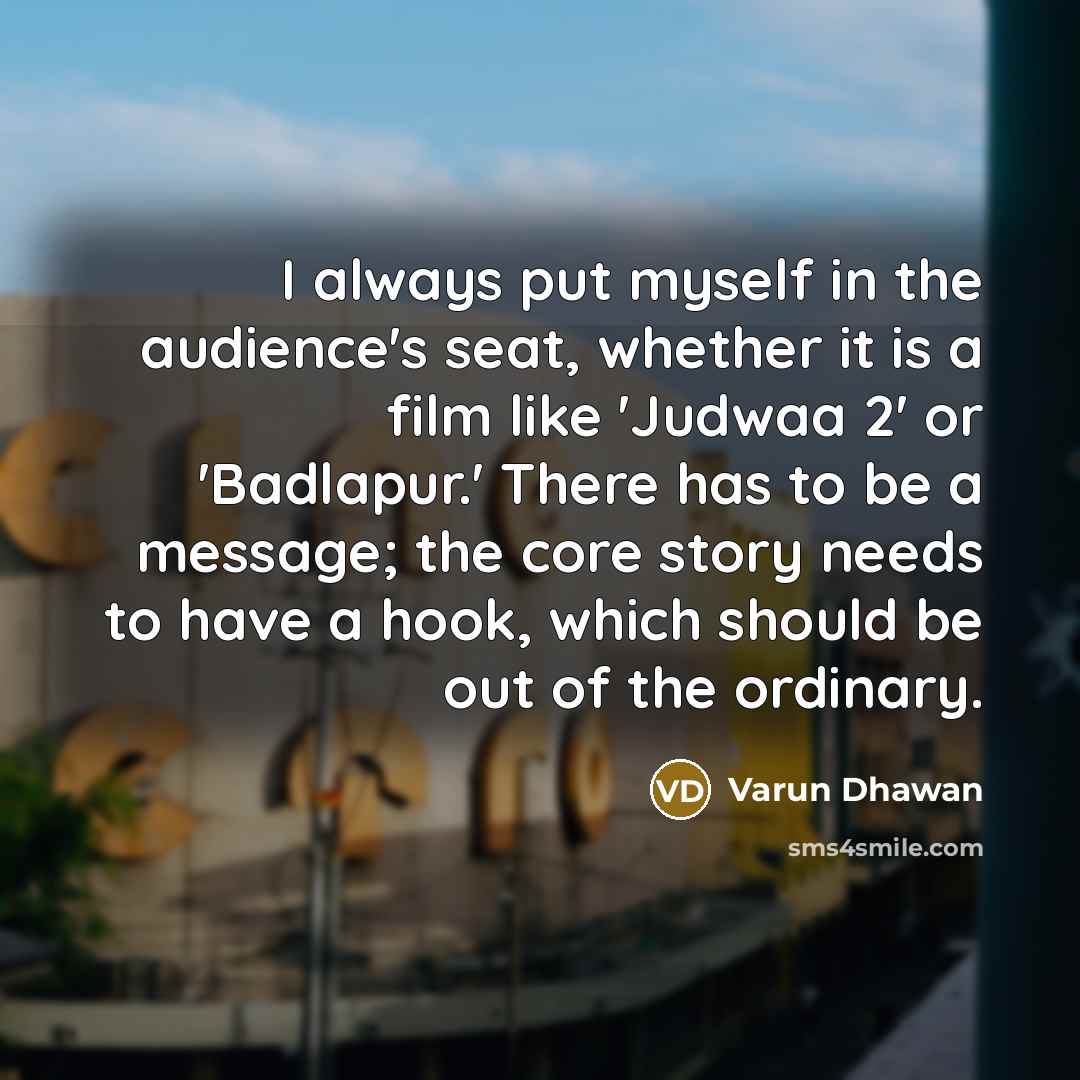 “I always put myself in the audience's seat, whether it…” quote by Varun Dhawan