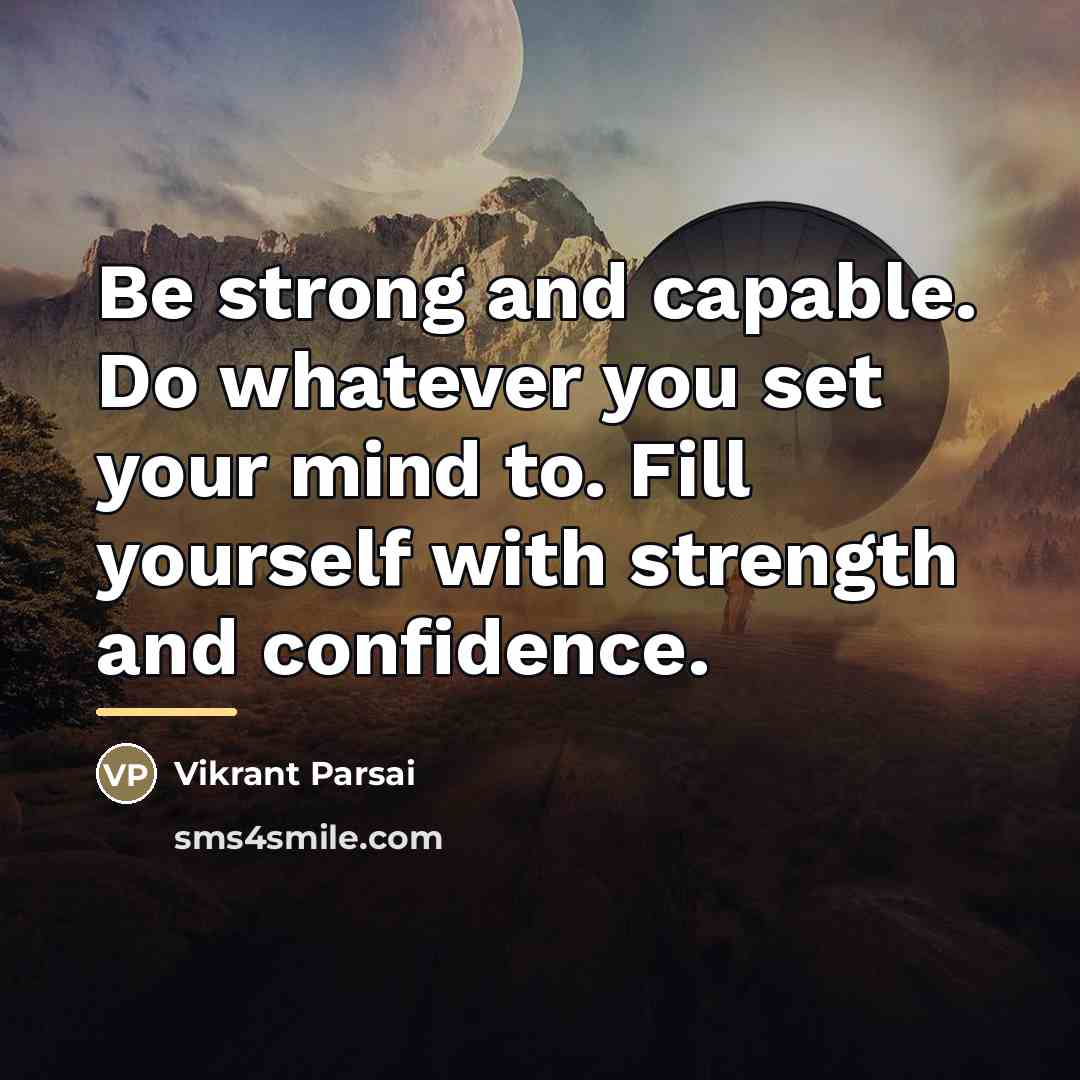 “Be strong and capable. Do whatever you set your mind…” quote by Vikrant Parsai