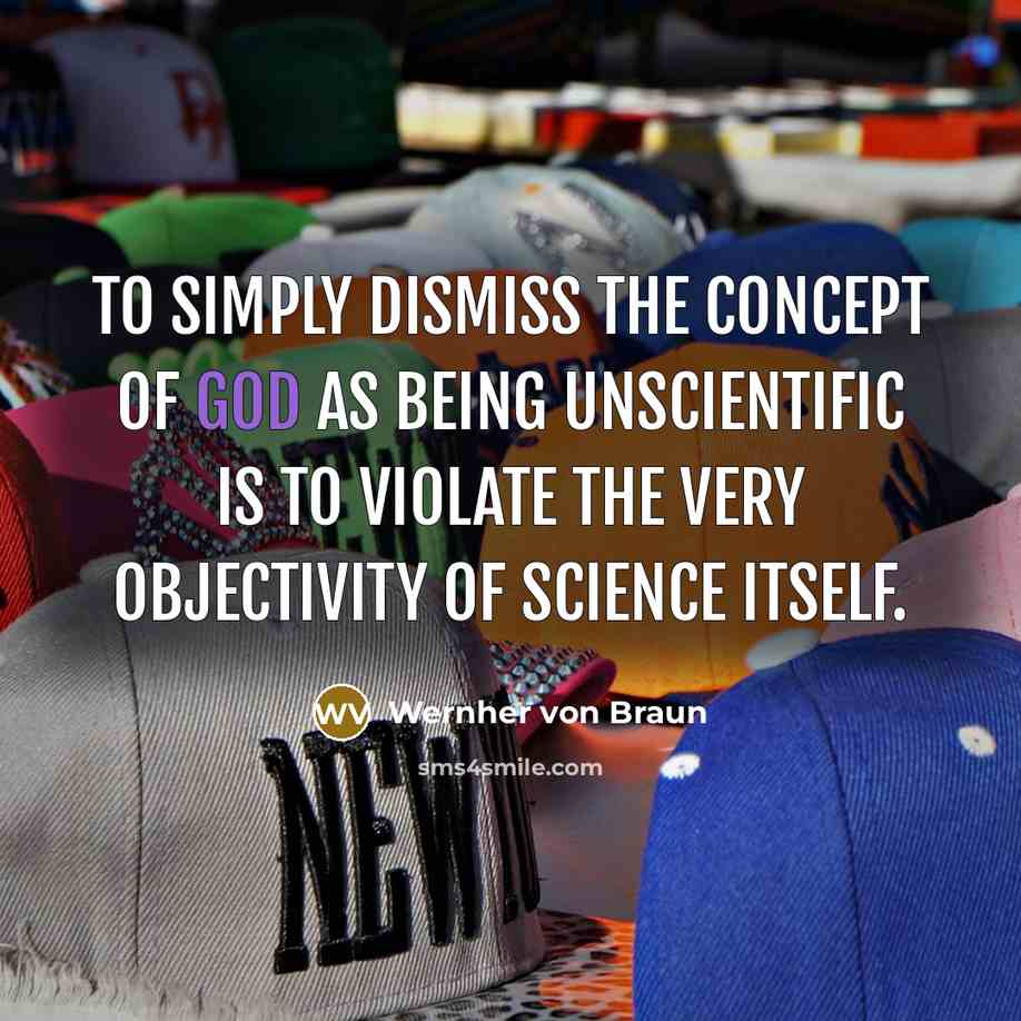 “To simply dismiss the concept of God as being unscientific…” quote by Wernher von Braun